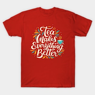 Tea make everything better T-Shirt